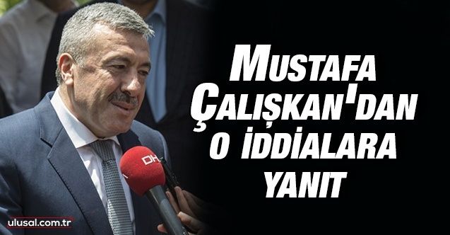 Mustafa Çalışkan'dan o iddialara yanıt: ''Benim gibi insanı açığa kim alacak bir görelim bakalım''