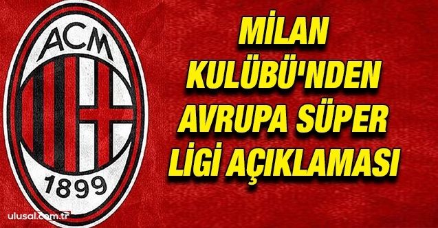 SON DAKİKA HABERLERİ... Milan Kulübü'nde Avrupa Süper Ligi açıklaması