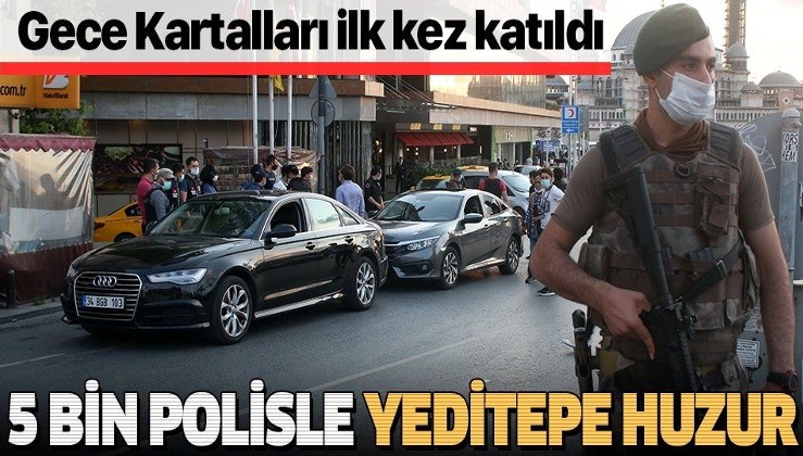 İstanbul'da 5 bin polisin katılımıyla "Yeditepe Huzur" uygulaması gerçekleştirildi