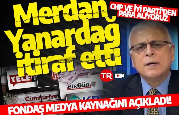 Merdan Yanardağ itiraf etti: CHP ve İyi Parti’den para alıyoruz