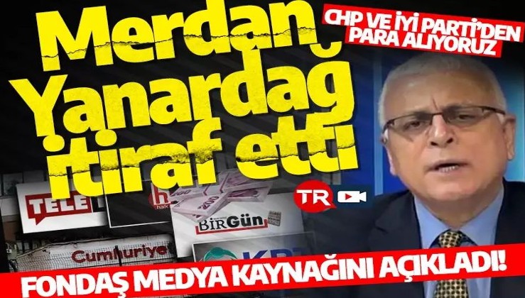 Merdan Yanardağ itiraf etti: CHP ve İyi Parti’den para alıyoruz