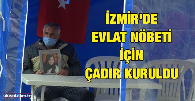 İzmir'de evlat nöbeti için çadır kuruldu