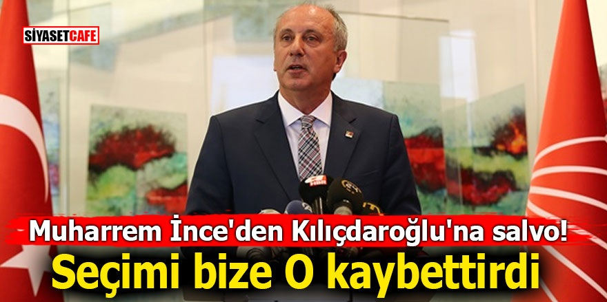 Muharrem İnce'den Kılıçdaroğlu'na salvo! Seçimi bize O kaybettirdi