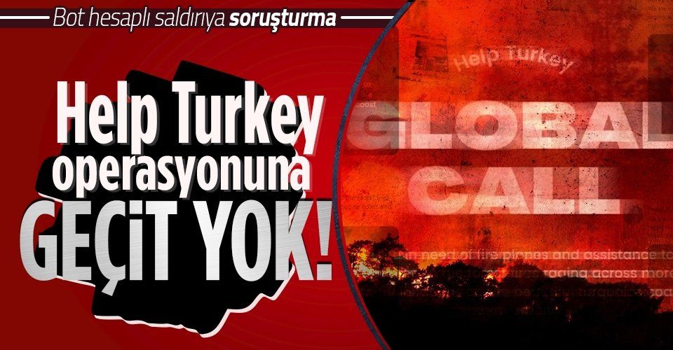 Son dakika: Yangınlar üzerinden Türkiye'yi karalama kampanyasına dönüşen 'HelpTurkey'e soruşturma