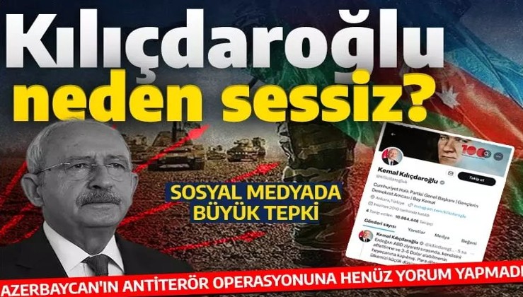 Kılıçdaroğlu neden sessiz? Azerbaycan'ın Karabağ'da başlattığı antiterör operasyonu hakkında henüz yorum yapmadı
