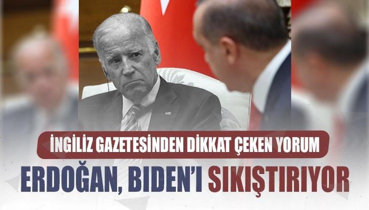 Financial Times: Erdoğan, Biden'ı sıkıştırıyor