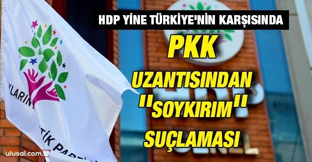 HDP yine Türkiye'nin karşısında: PKK uzantısından ''soykırım'' suçlaması
