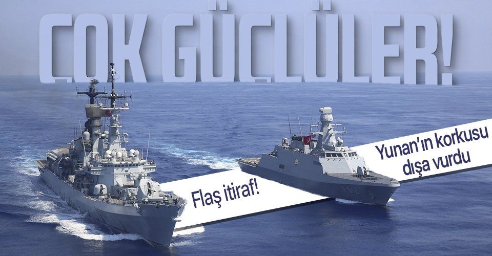 Yunanistan'ın Türkiye korkusu dışa vurdu! Flaş itiraf: Çok güçlü bir donanma