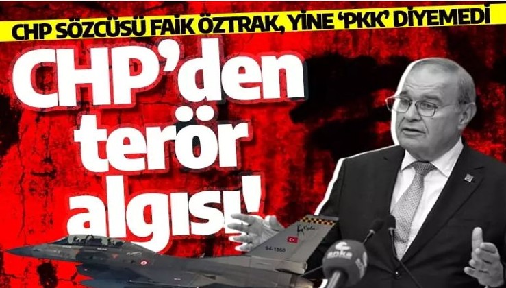 CHP’den terör algısı! Öztrak, yine ‘PKK’ diyemediler