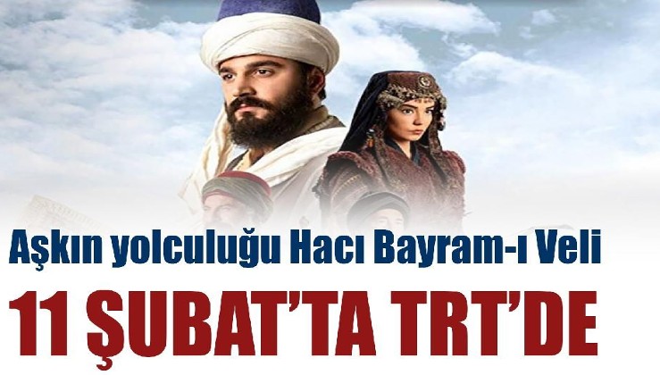 Hacı Bayram-ı Veli'yi konu alan dizi 11 Şubat’ta ekranlarda olacak