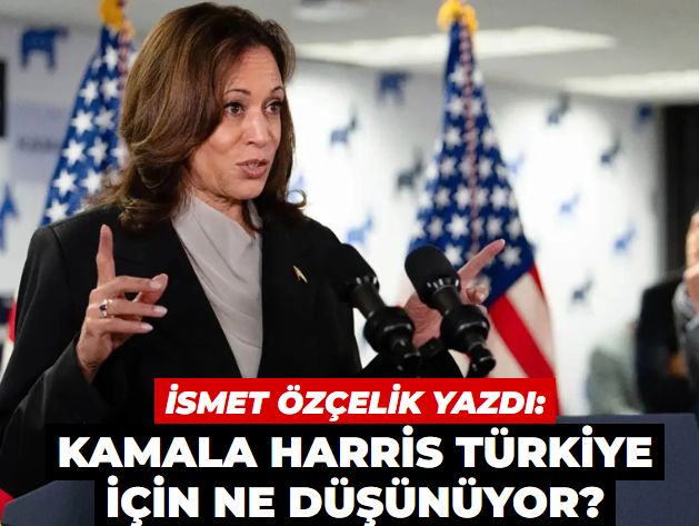 Kamala Harris Türkiye için ne düşünüyor?