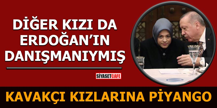 Kavakçı kızlarına piyango Diğer kızı da Erdoğan'ın danışmanıymış