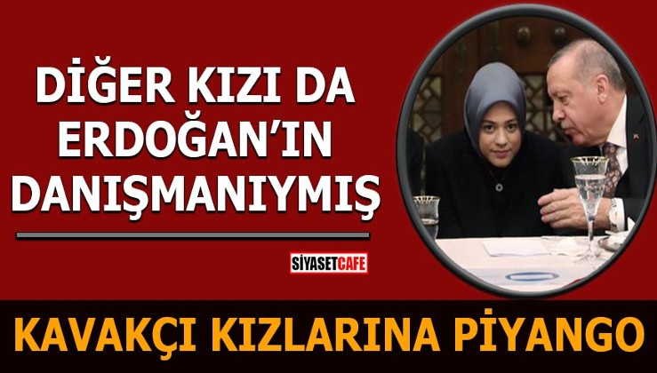 Kavakçı kızlarına piyango Diğer kızı da Erdoğan'ın danışmanıymış