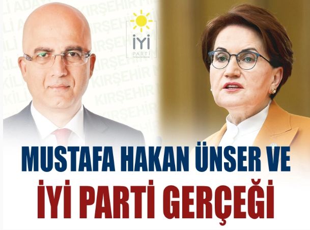 Mustafa Hakan Ünser ve İyi Parti gerçeği