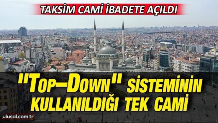 Taksim Cami ibadete açıldı: "Top–Down" sisteminin kullanıldığı tek cami