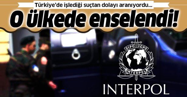 Türkiye'de işlediği suçtan dolayı Interpol'ün kırmızı bültenle aradığı şüpheli Bulgaristan’da yakalandı