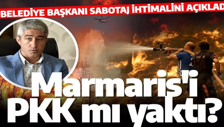 Marmaris'i PKK mı yaktı? Belediye Başkanı sabotaj ihtimalini açıkladı