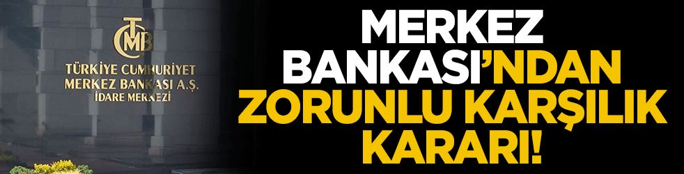 Merkez Bankası'ndan zorunlu karşılık kararı! 13 Mayıs hesaplama tarihine kadar sıfırlandı