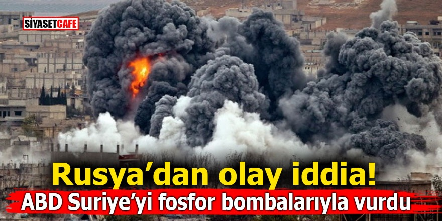 ABD günahlarına yenisini ekledi: Suriye’yi fosfor bombalarıyla vurdu!