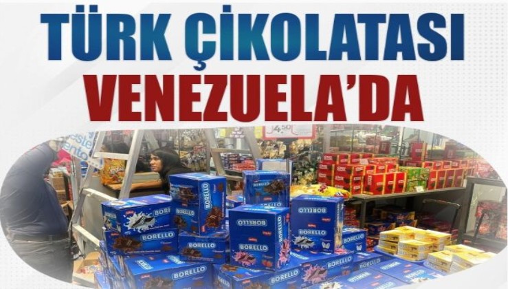 Venezuela raflarını Türk ürünleri doldurdu