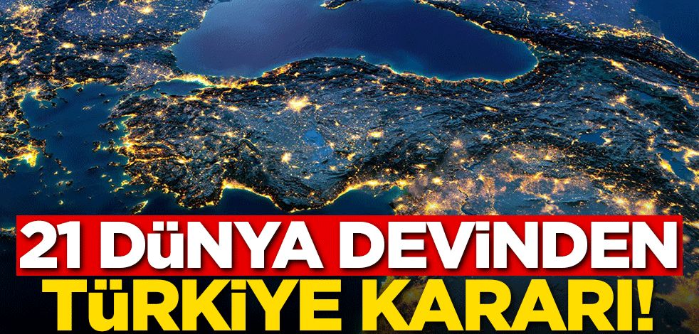 21 dünya devi Türkiye kararını duyurdu!