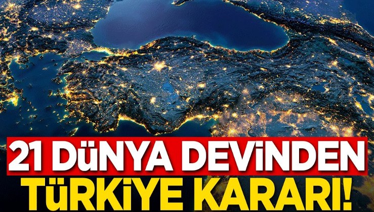 21 dünya devi Türkiye kararını duyurdu!