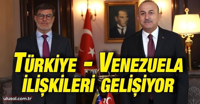 TürkiyeVenezuela ilişkileri gelişiyor