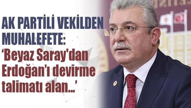 AK Partili Akbaşoğlu: Beyaz Saray'dan aldıkları, 'Erdoğan'ı devirme' talimatını yerine getirmek isteyen mandacı muhalefet
