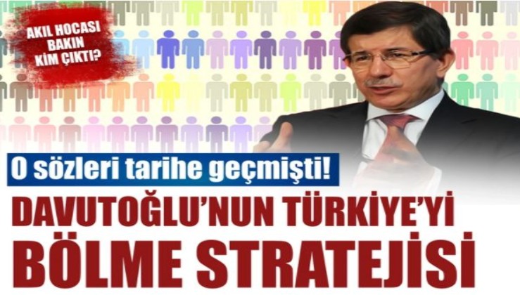 O sözleri tarihe geçti: İşte Davutoğlu'nun Türkiye'yi bölme stratejisi