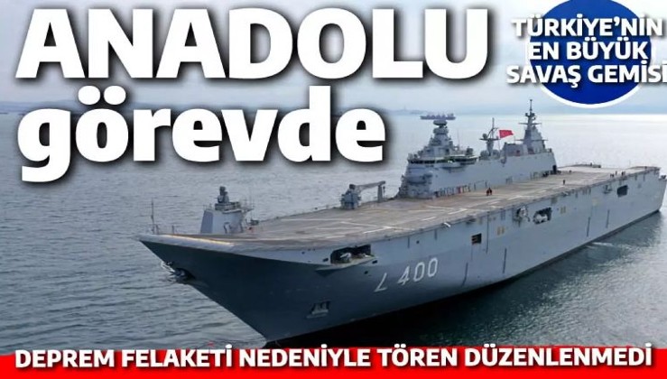 Türkiye'nin en büyük savaş gemisi TCG ANADOLU göreve törensiz başladı