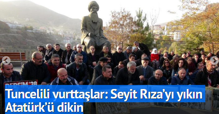 Tuncelili yurttaşlar: Seyit Rıza’yı yıkın Atatürk’ü dikin