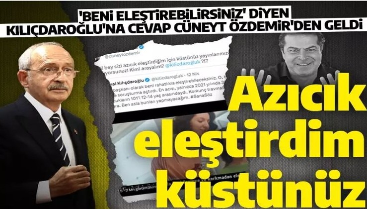 'Beni eleştirebilirsiniz' diyen Kılıçdaroğlu'na Cüneyt Özdemir'den cevap geldi: Azıcık eleştirdim diye yayınlarımıza çıkmıyorsunuz