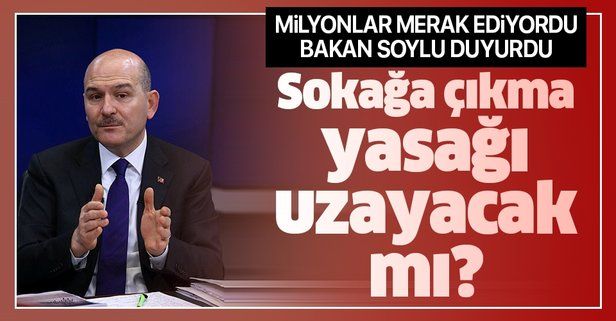 İçişleri Bakanı Süleyman Soylu'dan flaş "sokağa çıkma yasağı" açıklaması: Süre uzayacak mı?