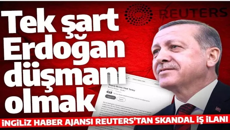 Reuters'tan Türkiye karşıtı iş ilanı! 'Tek şart Cumhurbaşkanı Erdoğan düşmanı olmak'