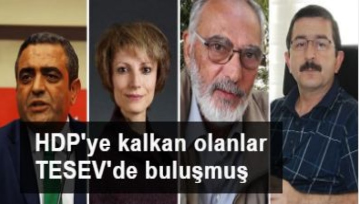 HDP'ye kalkan olanlar TESEV'de buluşmuş