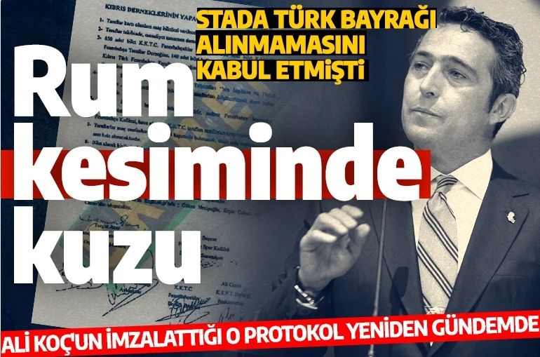 O protokol yeniden gündemde: Ali Koç, Rum kesimindeki deplasmanda Türk bayrağı sokulmamasını kabul etmişti