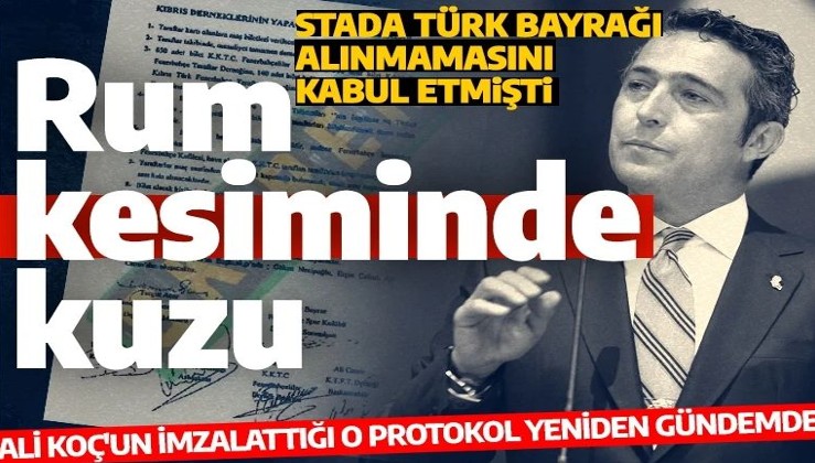 O protokol yeniden gündemde: Ali Koç, Rum kesimindeki deplasmanda Türk bayrağı sokulmamasını kabul etmişti