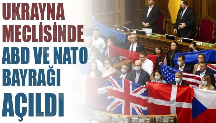 Ukrayna meclisinde ABD ve NATO bayrağı açıldı