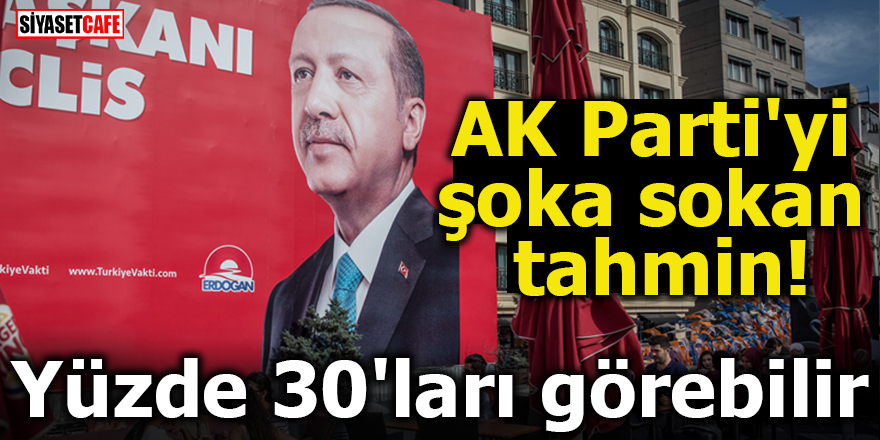 AKP'yi şoka sokan tahmin! Yüzde 30'ları görebilir