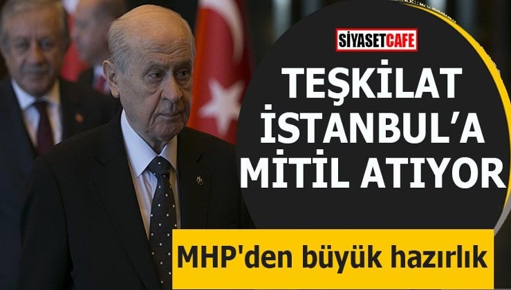 MHP'den büyük hazırlık Teşkilat İstanbul'a mitil atıyor