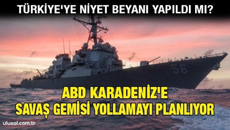 ABD Karadeniz'e savaş gemisi yollamayı planlıyor