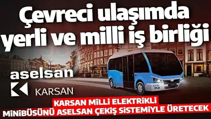 ASELSAN ve KARSAN işbirliğiyle yerli ve milli elektrikli minibüs geliyor!