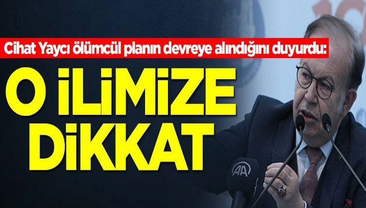 Cihat Yaycı ölümcül planın devreye alındığını duyurdu: O ilimize dikkat