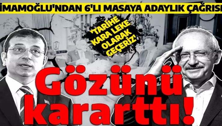 Adaylık için gözünü kararttı! Ekrem İmamoğlu'ndan 6'lı masaya 'Kılıçdaroğlu' çağrısı: 'Tarihe kara leke olarak geçeriz'