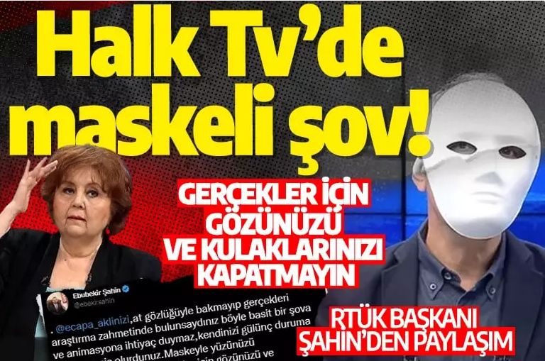 Halk Tv’de maskeli şov! RTÜK Başkanı Şahin’den paylaşım: Gerçekler için gözünüzü ve kulaklarınızı kapatmayın