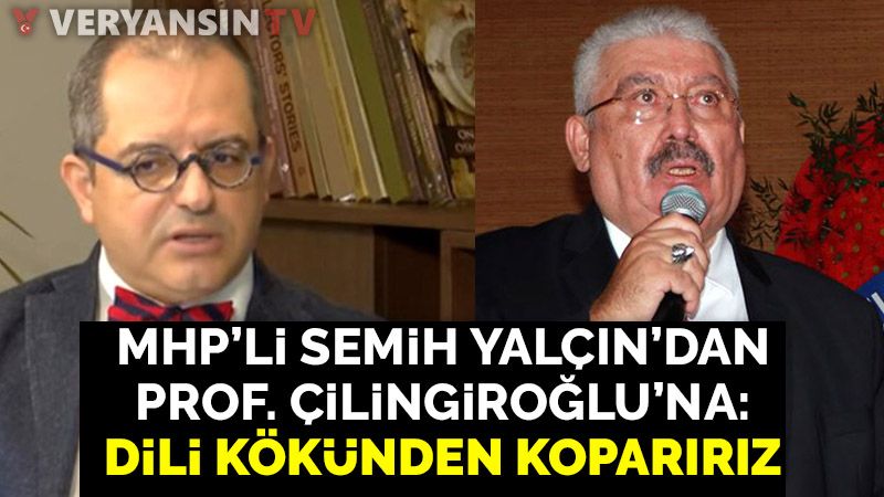 MHP'li Yalçın'dan Prof. Dr. Çilingiroğlu'na: Dili kökünden koparırız