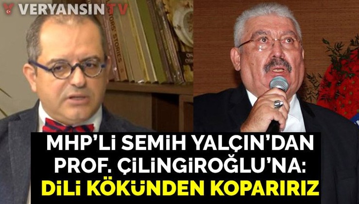 MHP'li Yalçın'dan Prof. Dr. Çilingiroğlu'na: Dili kökünden koparırız