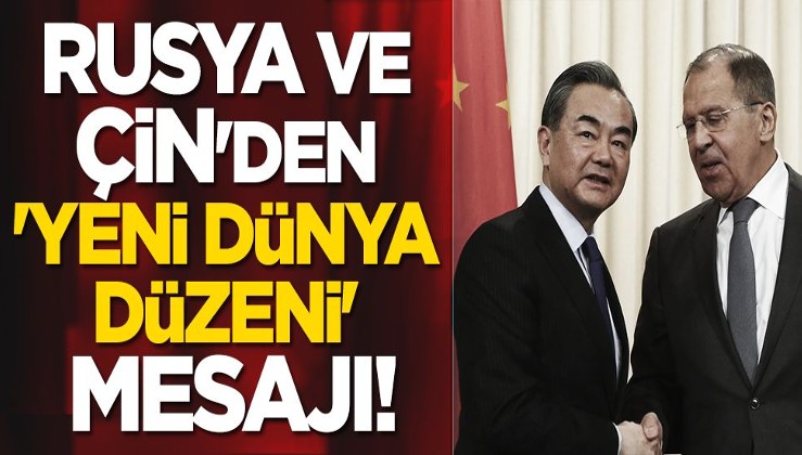 Rusya ve Çin'den 'yeni dünya düzeni' mesajı!