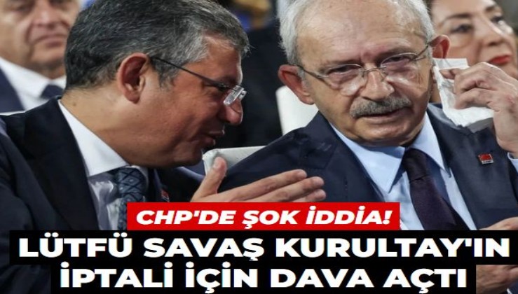 CHP'de şok iddia! Eski Hatay Büyükşehir Başkanı Lütfü Savaş kurultayın iptali için dava açtı...