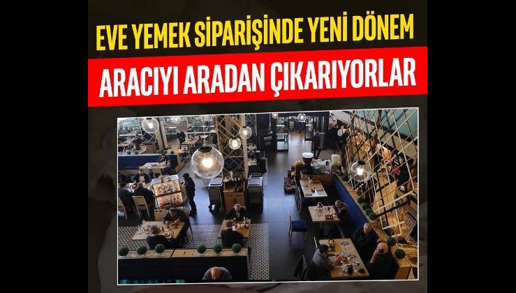 Eve yemek siparişinde yeni dönem! Aracıyı aradan çıkarıyorlar